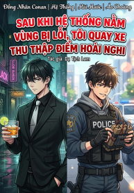 [Conan] Sau Khi Hệ Thống Nằm Vùng Bị Lỗi, Tôi Quay Xe Thu Thập Điểm Hoài Nghi